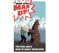 Man Up!: The Real Man's Book of Manly Knowledge