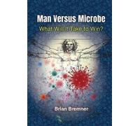 Man Versus Microbe: What Will It Take To Win?