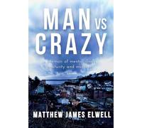 MAN VS CRAZY: a memoir of mental illness, maturity and mortality
