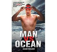 Man Vs Ocean: One Man’s Journey to Swim the Seven Seas