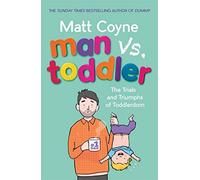 Man vs. Toddler: The Trials and Triumphs of Toddlerdom