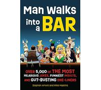 Man Walks Into a Bar: Over 5,000 of the Most Hilarious Jokes, Funniest Insults and Gut-Busting One-Liners
