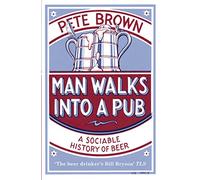 Man Walks Into A Pub: A Sociable History of Beer (Fully Updated Second Edition) (Unabridged edition)