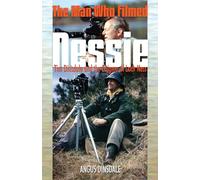 Man Who Filmed Nessie, The: Tim Dinsdale and the Enigma of Loch Ness