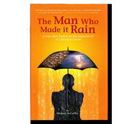 Man Who Made it Rain: A True Story Based on the Experiences of J. Dietrich Stroeh