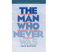 Man Who Never Was: World War II's Boldest Counterintelligence Operation