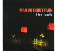 Man Without Plan - I Feel Badly