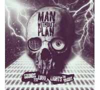 Man Without Plan - sounds Too Loud, Lights Too Bright