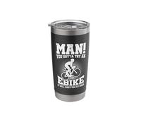 Man You Gotta Try an E-Bike It Will Make You Fly Bro Cyclist Stainless Steel Insulated Tumbler