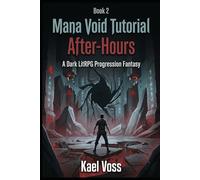 Mana Void Tutorial: After Hours | [Book 2]: A Dark LitRPG Progression Fantasy (Designated Survivors of the Broken System)