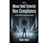 Mana Void Tutorial: Non Compliance | [Book 1]: A Dark LitRPG Progression Fantasy (Designated Survivors of the Broken System)