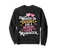 Manage Administrative Ask A Nurse Care Manager Sweatshirt