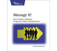 Manage It! Your Guide to Modern, Pragmatic Project Mangagement: Your Guide to Modern, Pragmatic Project Management