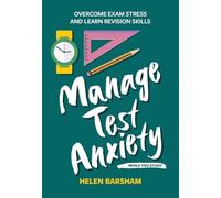 Manage Test Anxiety While You Study: Overcome Exam Stress and Learn Revision Skills (Student Wellbeing Series)