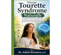 Manage Tourette Syndrome Naturally: An Integrative, Evidence-Based Approach to Nervous System Health, Treating Motor and Vocal Tics, and Living Well with Neurodiversity