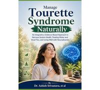 Manage Tourette Syndrome Naturally: An Integrative, Evidence-Based Approach to Nervous System Health, Treating Motor and Vocal Tics, and Living Well with Neurodiversity