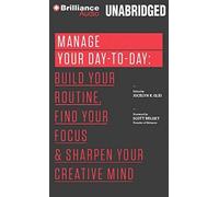 Manage Your Day-to-Day: Build Your Routine, Find Your Focus, and Sharpen Your Creative Mind (The 99U Book Series) by Jocelyn K. Glei (Editor) (2014-12-16)