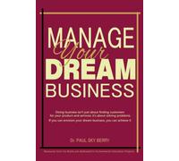 Manage Your Dream Business: Doing business isn’t just about finding customers for your product and services; it’s about solving problems “If you can envision your dream business, you can achieve it”