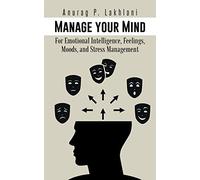 Manage your Mind: For Emotional Intelligence, Feelings, Moods, and Stress Management