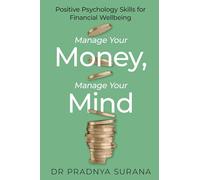 Manage Your Money, Manage Your Mind : Positive Psychology Skills for Financial Wellbeing