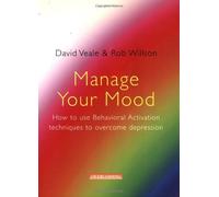 Manage Your Mood: Using Behavioural Activation Techniques to Overcome Depression by David Veale, Rob Willson (2007) Paperback