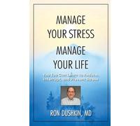 MANAGE YOUR STRESS MANAGE YOUR LIFE: You Too Can Learn to Reduce, Interrupt, and Prevent Stress
