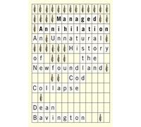 Managed Annihilation: An Unnatural History of the Newfoundland Cod Collapse (Nature | History | Society)
