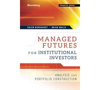 Managed Futures for Institutional Investors: Analysis and Portfolio Construction: 102 (Bloomberg Financial)