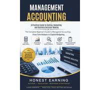 MANAGEMENT ACCOUNTING: A Practical Guide to Costing, Budgeting, and Business Decision-Making