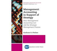 Management Accounting in Support of Strategy: How Management Accounting Can Aid the Strategic Management Process (Managerial Accounting Collection)