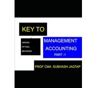 MANAGEMENT ACCOUNTING PART 1: For Making OPTIMAL DECISIONS (Subhash Jagtap's Accountancy, Costing, Auditing Amazon Books)