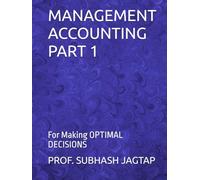 MANAGEMENT ACCOUNTING PART 1: For Making OPTIMAL DECISIONS (Subhash Jagtap's Accountancy, Costing, Auditing Amazon Books)