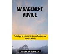 Management Advice: Reflections on Leadership, Human Relations, and Personal Growth