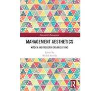 Management Aesthetics: Kitsch and Modern Organisations (Humanistic Management)