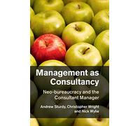 Management as Consultancy: Neo-bureaucracy and the Consultant Manager