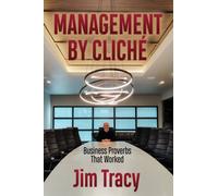 Management by Cliche : Business Proverbs That Worked