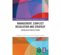 Management, Conflict Resolution and Strategy: Coping with Stress at Work (Routledge Studies in Management, Organizations and Society)