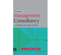 Management Consultancy: A Handbook for Best Practice: Written by Philip Sadler, 2001 Edition, (2nd Edition) Publisher: Kogan Page [Hardcover]