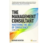 Management Consultant, The: Mastering the Art of Consultancy (Financial Times Series)