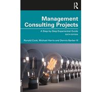 Management Consulting Projects: A Step-by-Step Experiential Guide