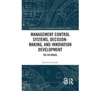 Management Control Systems, Decision-Making, and Innovation Development : The CDI Model