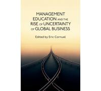 Management Education and the Rise of Uncertainty of Global Business