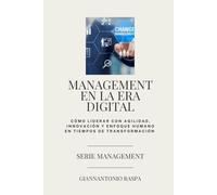 MANAGEMENT EN LA ERA DIGITAL: Cómo liderar con agilidad, innovación y enfoque humano en tiempos de transformación