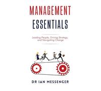 Management Essentials: Leading People, Driving Strategy, and Navigating Change (Leadership and Management)