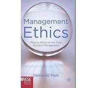Management Ethics: Placing Ethics at the Core of Good Management (IESE Business Collection)