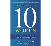 Management in Ten Words: Practical Advice from the Man Who Created One of the World's Largest Retailers