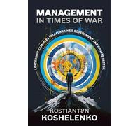 Management in Times of War: Leadership Examples from Ukraine's Government and Private Sector
