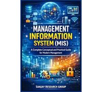Management Information System (MIS): A Complete Conceptual and Practical Guide for Modern Management: 11 (Business Study Books By Sanjay Mandavi)