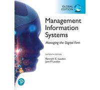 Management Information Systems: Managing the Digital Firm, Global Edition