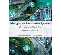 Management Information Systems: Managing the Digital Firm, Global Edition: (17th edition)